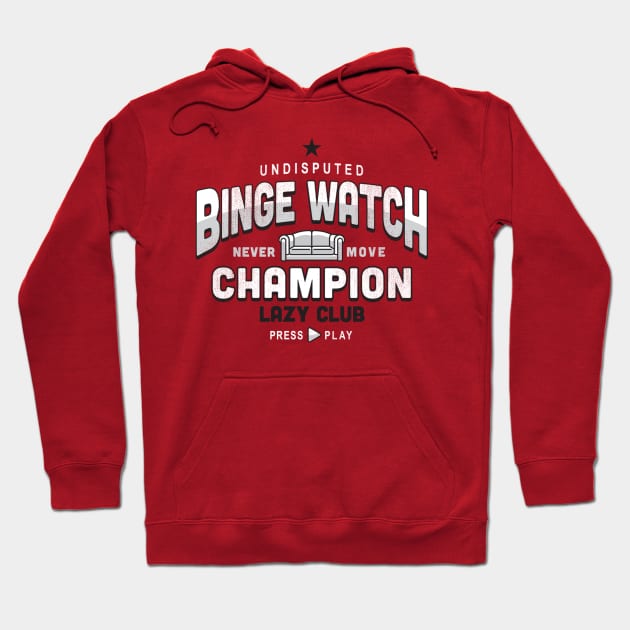 Lazy Club - Binge Watch Champion Hoodie by SevenHundred